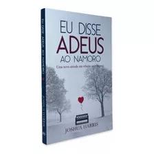 Livro Eu Disse Adeus Ao Namoro - Joshua Harris Editora Atos