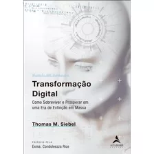 Transformação Digital: Como Sobreviver E Prosperar Em Uma Era De Extinção Em Massa, De M. Siebel, Thomas. Starling Alta Editora E Consultoria Eireli, Capa Mole Em Português, 2021