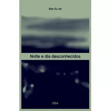 Noite E Dia Desconhecidos, De Su-ah, Bae. Editora Dba Dorea Books And Art Artes Graficas Eireli, Capa Mole Em Português, 2021