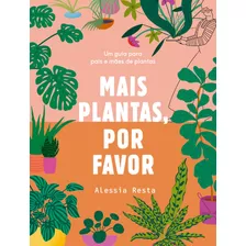 Mais Plantas, Por Favor: Um Guia Para Pais E Mães De Plantas, De Resta, Alessia. Editora Schwarcz Sa, Capa Mole Em Português, 2022