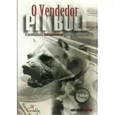 1773 Lvr- Livro 2006- O Vendedor Pit Bull- O Profissional Indispensável Para A Sua Empresa- Luis Paulo Luppa