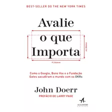 Avalie O Que Importa: Como O Google, Bono Vox E A Fundação Gates Sacudiram O Mundo Com Os Okrs, De Doerr, John. Starling Alta Editora E Consultoria Eireli,portfolio, Capa Mole Em Português, 2019