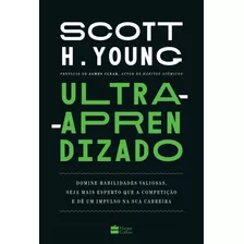 Ultra-aprendizado: Domine Habilidades Valiosas, Seja Mais Esperto Que A Competição E Dê Um Impulso Na Sua Carreira, De Young, Scott. Casa Dos Livros Editora Ltda, Capa Mole Em Português, 2021