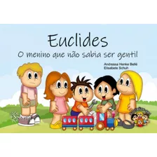 Livro Infantil: Euclides: O Menino Que Não Sabia Ser Gentil