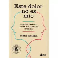 Este Dolor No Es Mío. Mark Wolynn