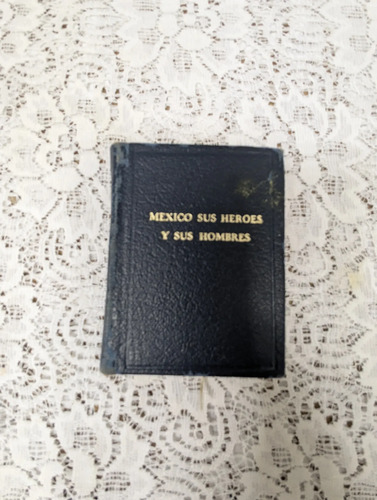 Antiguo Mini Libro Mexico Sus Heroes Y Hombres 1964 — imagen 1