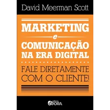 Marketing E Comunicação Na Era Digital: Fale Diretamente Com O Cliente!, De Scott, David Meerman. Editora Évora Eireli - Epp, Capa Mole Em Português, 2015
