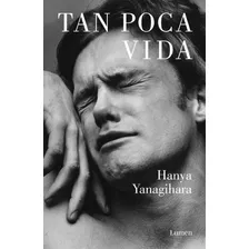 Libro Tan Poca Vida - Hania Yanagihara