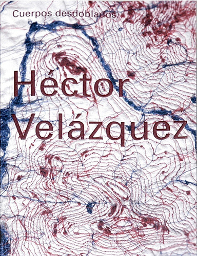 Héctor Velázquez Cuerpos Desdoblados