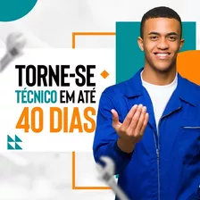 Torne-se Técnico Em Até 40 Dias!