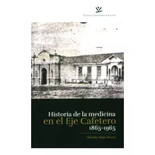 Historia De La Medicina En El Eje Cafetero 18651965