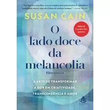 O Lado Doce Da Melancolia - A Arte De Transformar A Dor Em