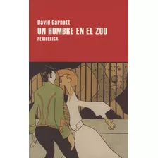 Un Hombre En El Zoo, De Garnett, David. Editorial Periférica, Tapa Blanda, Edición 1 En Español, 2017