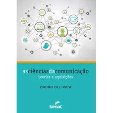 As Ciências Da Comunicação : Teorias E Aquisições, De Ollivier, Brumo. Editora Serviço Nacional De Aprendizagem Comercial, Capa Mole Em Português, 2012