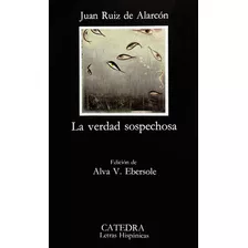 La Verdad Sospechosa, De Juan Ruiz De Alarcón. Editorial Ediciones Cátedra, Tapa Blanda En Español