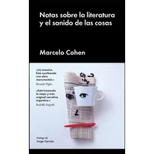 Notas Sobre La Literatura Y El Sonido De Las Cosas, De Cohen, Marcelo. Editorial Malpaso, Tapa Dura En Español, 2017