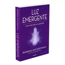 Luz Emergente - Nova Edição, De Ann Brennan, Barbara. Editora Pensamento-cultrix Ltda., Capa Mole Em Português, 2018