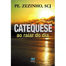 Catequese Ao Raiar Do Dia, De Padre Zezinho, Scj. Editora Ação Social Claretiana, Capa Mole Em Português, 2015