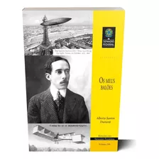 Os Meus Balões De Alberto Santos Dumont Uma Biografia Ilustrada Com Cartões Postais Da Época E Com Impressionantes Relatos Das Primeiras Aventuras Aeronáuticas Em Paris Capa Comum