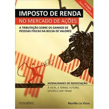 Imposto De Renda No Mercado De Ações: A Tributação Sobre Os Ganhos De Pessoas Físicas Na Bolsa De Valores, De Visco, Murillo Lo. Editora Novatec, Capa Mole Em Português