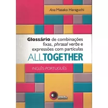 All Together: Glossário De Combinações Fixas, Phrasal Verbs E Expressões Com Partículas, De Haraguchi, Ana Masako. Bantim Canato E Guazzelli Editora Ltda, Capa Mole Em Inglés/português, 2011