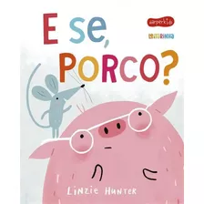 E Se, Porco? - 1ªed.(2022), De Linzie Hunter. Editora Harperkids, Capa Mole, Edição 1 Em Português, 2022