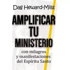 Libro: Amplificar Tu Ministerio Con Milagros Y Manifestacion