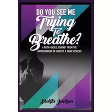 Libro Do You See Me Trying To Breathe? A Faith-based Jour...