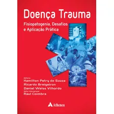 Doença Trauma - Fisiopatogenia, Desafios E Aplicação Prática, De Souza, Hamilton Petry De. Editora Atheneu Ltda, Capa Mole Em Português, 2015