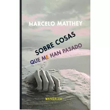 Sobre Cosas Que Me Han Pasado - Marcelo Matthey