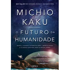 O Futuro Da Humanidade: Marte, Viagens Interestelares, Imort, De Michio Kaku. Editora Critica - Grupo Planeta, Capa Mole Em Português