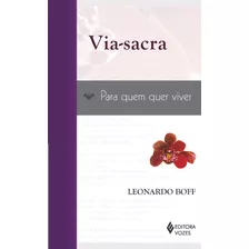 Via-sacra: Para Quem Quer Viver, De Boff, Leonardo. Editora Vozes Ltda., Capa Mole Em Português, 2012
