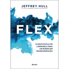 Flex: O Novo Estilo De Liderança Para Um Mundo Em Transformação, De Hull, Jeffrey. Editora Saraiva Educação S. A., Capa Mole Em Português, 2019