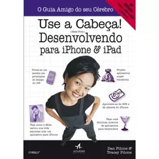 Use A Cabeça!: Desenvolvendo Para iPhone E iPad