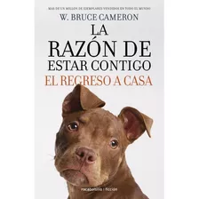 Razon De Estar Contigo 3. Regreso A Casa, De W. Bruce Cameron. Editorial Roca Bolsillo En Español