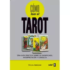 Cómo Leer El Tarot. Una Guía Práctica Sobre Su Significado