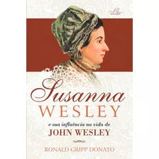 Susanna Wesley E A Sua Influência Na Vida De John Wesley, De Donato, Ronald Gripp. Editora Reflexão Em Português