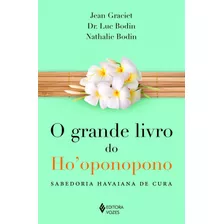 Grande Livro Do Hooponopono: Sabedoria Havaiana De Cura