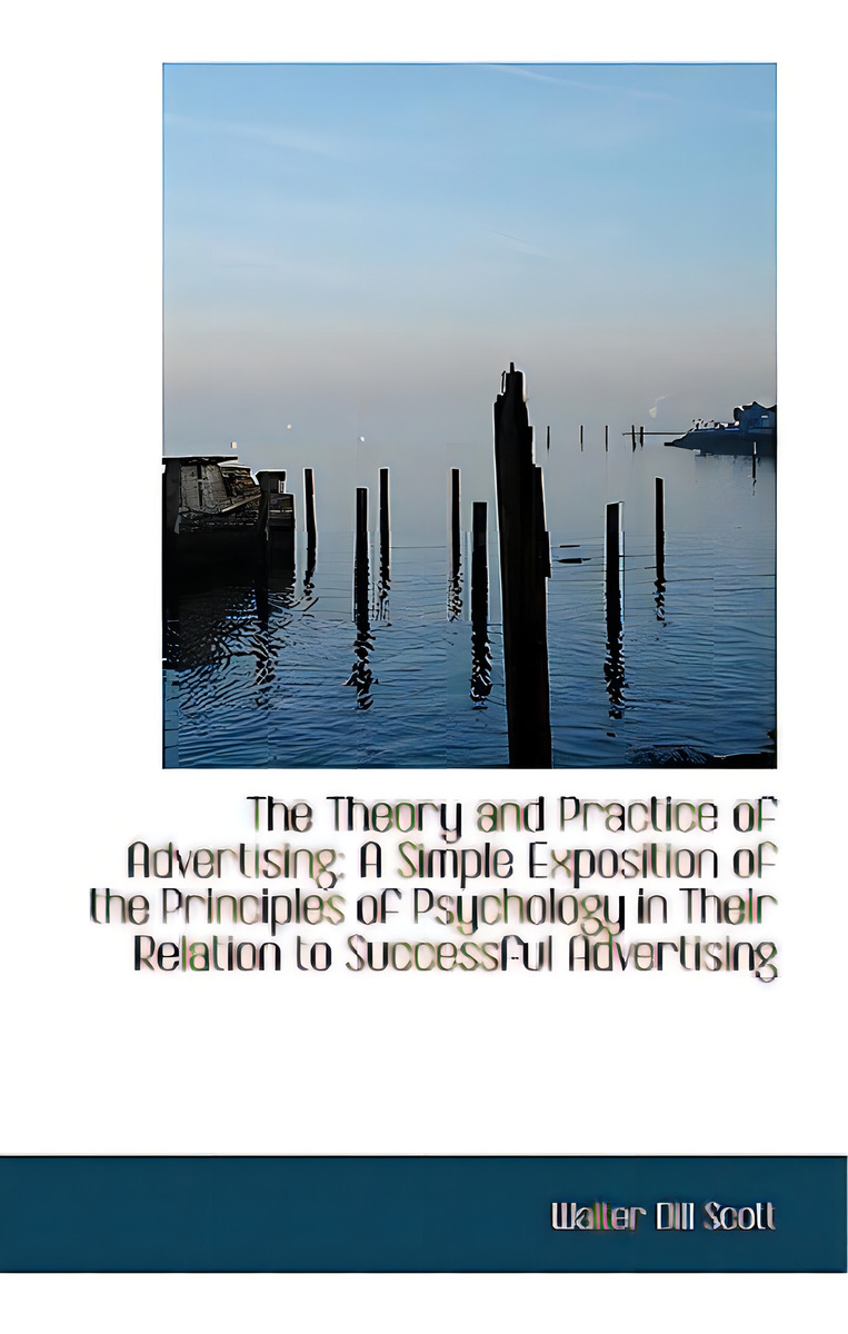 The Theory And Practice Of Advertising: A Simple Exposition Of The Principles Of Psychology In Their, De Scott, Walter Dill. Editorial Bibliobazaar, Tapa Dura En Inglés