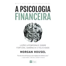 A Psicologia Financeira | Lições Atemporais Sobre Fortuna, Ganância E Felicidade | Morgan Housel
