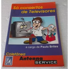 Livro Só Conserto De Televisores - Coletânea Antena