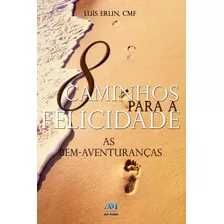 8 Caminhos Para A Felicidade, De Erlin, Padre Luís. Editora Ação Social Claretiana, Capa Mole Em Português, 2013