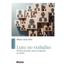 Luto No Trabalho - Vivências De Perda E Pesar Na Trajetória