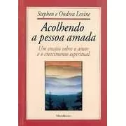 Acolhendo A Pessoa Amada - Um Ensaio Sobre O Amor E O Cresci