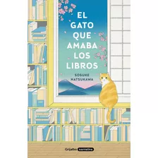 El Gato Que Amaba Los Libros, De Sosuke Natsukawa. Editorial Grijalbo, Tapa Blanda En Español, 2022