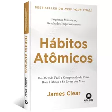 Hábitos Atômicos: Um Método Fácil E Comprovado De Criar Bons Hábitos E Se Livrar Dos Maus, De Clear, James. Starling Alta Editora E Consultoria Eireli,penguin Random House Usa, Capa Mole Em Português