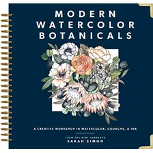 Modern Watercolor Botanicals: A Creative Workshop In Watercolor De Sarah Simon Pela Paige Tate & Co (2019)