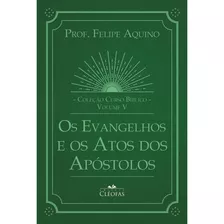 Os Evangelhos E Os Atos Dos Apóstolos - Prof. Felipe Aquino 