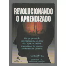 Revolucionando O Aprendizado (ler Descrição) - Gordon Dryden E Jeannette Vos - Makron Books (1996)