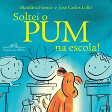 Soltei O Pum Na Escola!, De Franco, Blandina. Editora Schwarcz Sa, Capa Mole Em Português, 2012